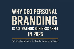 Banner image with the title “Why CEO Personal Branding Is a Strategic Business Asset in 2025” in bold white text on a dark blue background, with an orange divider and a CTA below reading “Put your branding in my hands—contact me today.”
