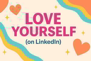 A cheerful, retro-inspired landscape graphic with the large pink text “LOVE YOURSELF” centered on a soft beige background. Below it, in smaller dark teal text, it says “(on LinkedIn)”. The design features playful orange and teal wavy lines, heart shapes, and yellow starbursts, giving it a lighthearted, mock-romantic vibe.