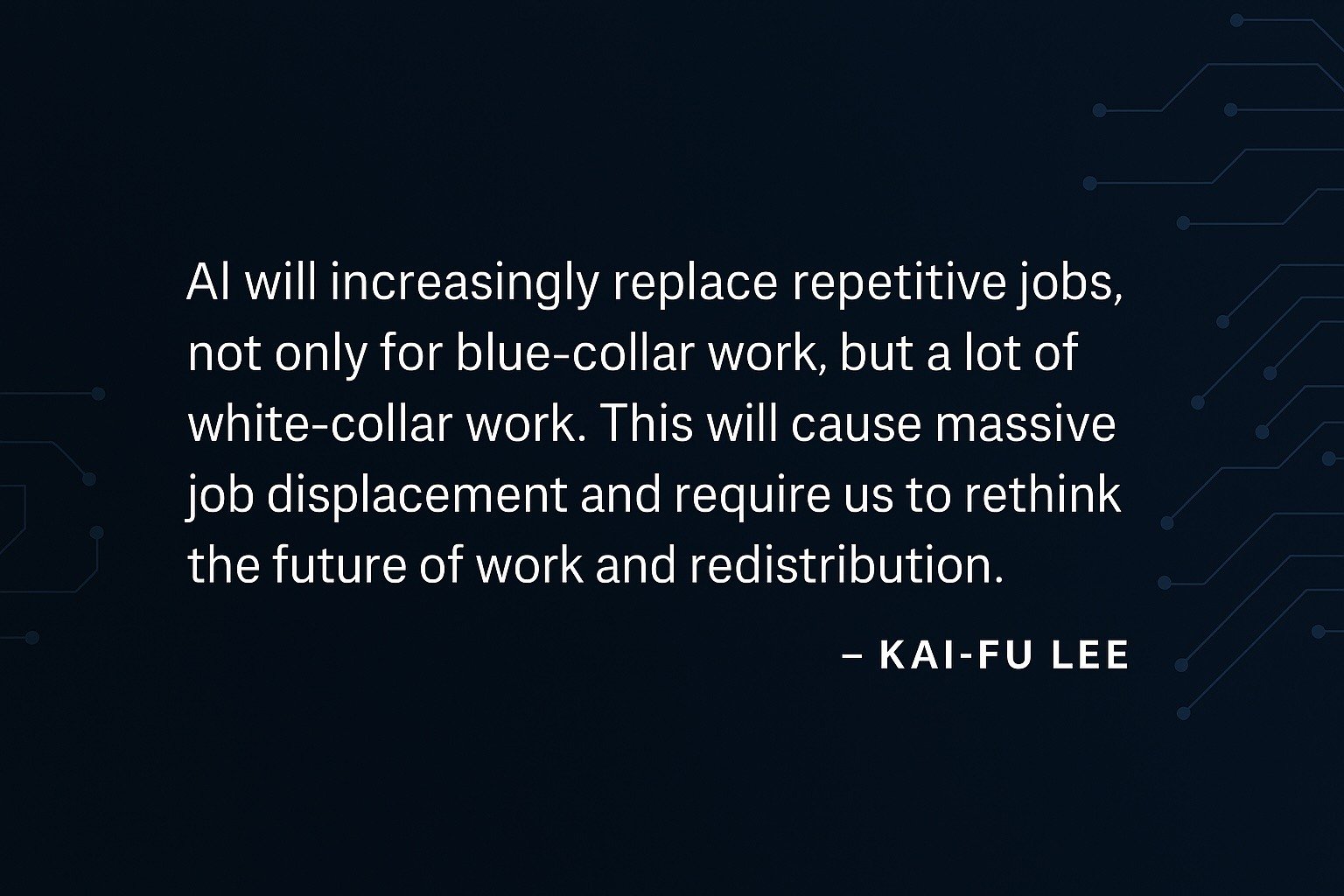 “AI will increasingly replace repetitive jobs… This will cause massive job displacement and require us to rethink the future of work and redistribution.”