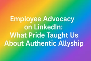 A landscape graphic with a vibrant rainbow gradient background. Centered in bold white sans-serif font is the title: “Employee Advocacy on LinkedIn: What Pride Taught Us About Authentic Allyship.” The clean, modern design evokes energy, inclusion, and professionalism, aligning with the LGBTQ+ Pride theme.