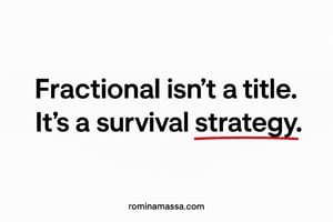 A minimalist white digital graphic with bold black sans-serif text that reads: “Fractional isn’t a title. It’s a survival strategy.” The phrase “survival strategy” is underlined in red for emphasis. The website “rominamassa.com” appears at the bottom.