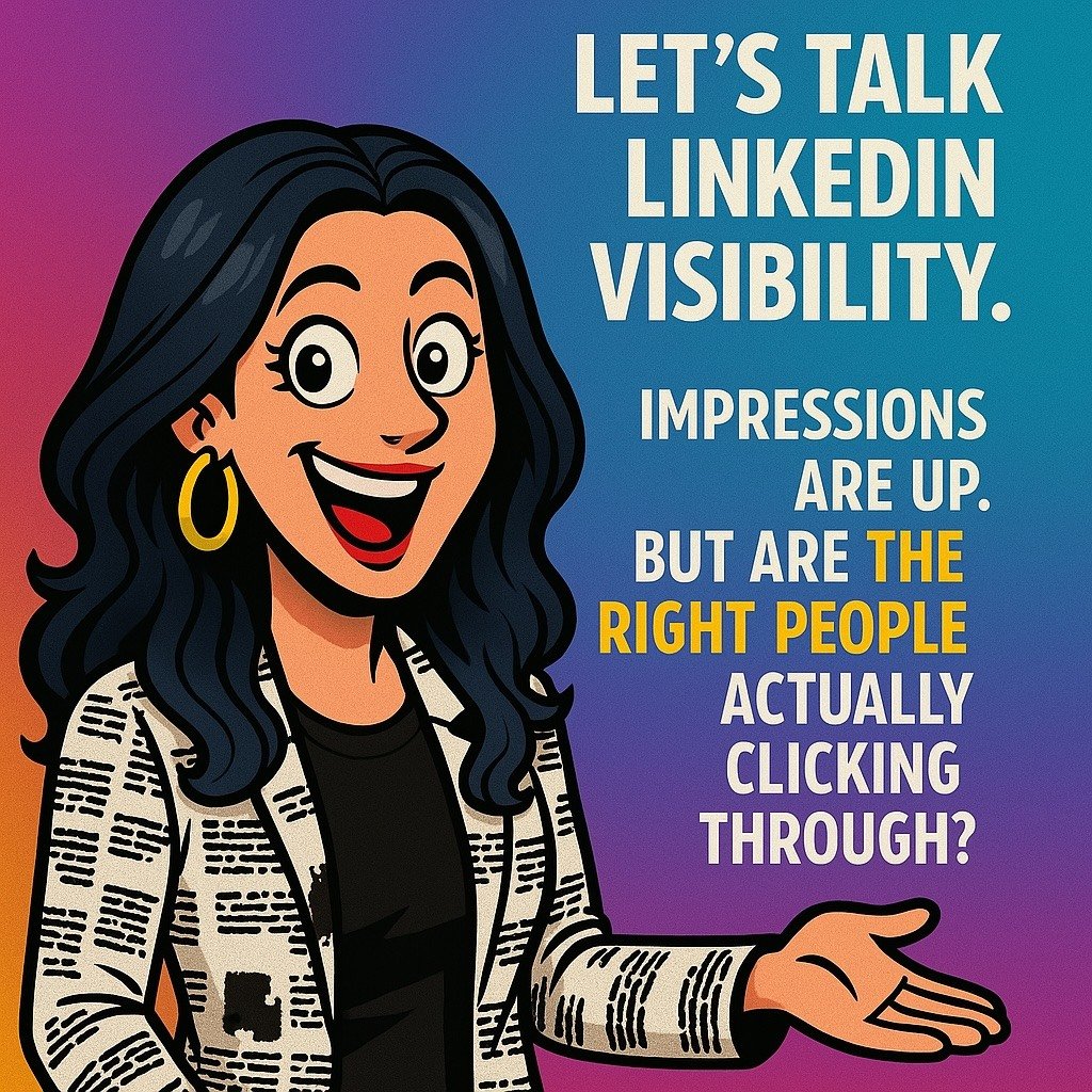 Same illustrated woman gesturing with one hand, smiling. Text reads: “Let’s talk LinkedIn visibility. Impressions are up. But are the right people actually clicking through?”