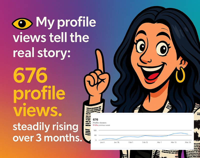 Woman pointing up with a proud expression. Text reads: “My profile views tell the real story: 676 profile views Steadily rising over 3 months.” Small chart with steady profile view growth shown.