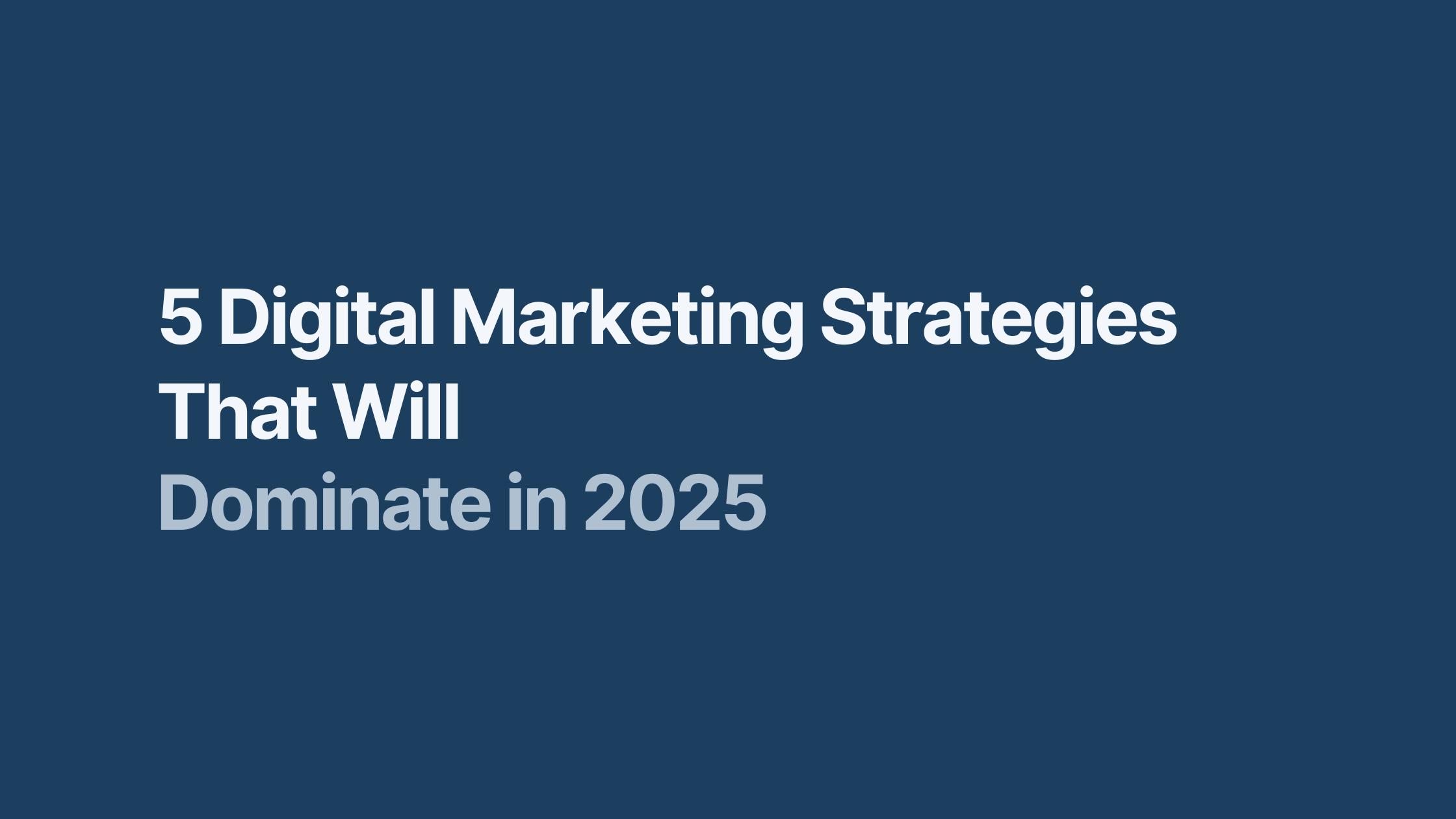 5 Digital Marketing Strategies That Will Dominate in 2025