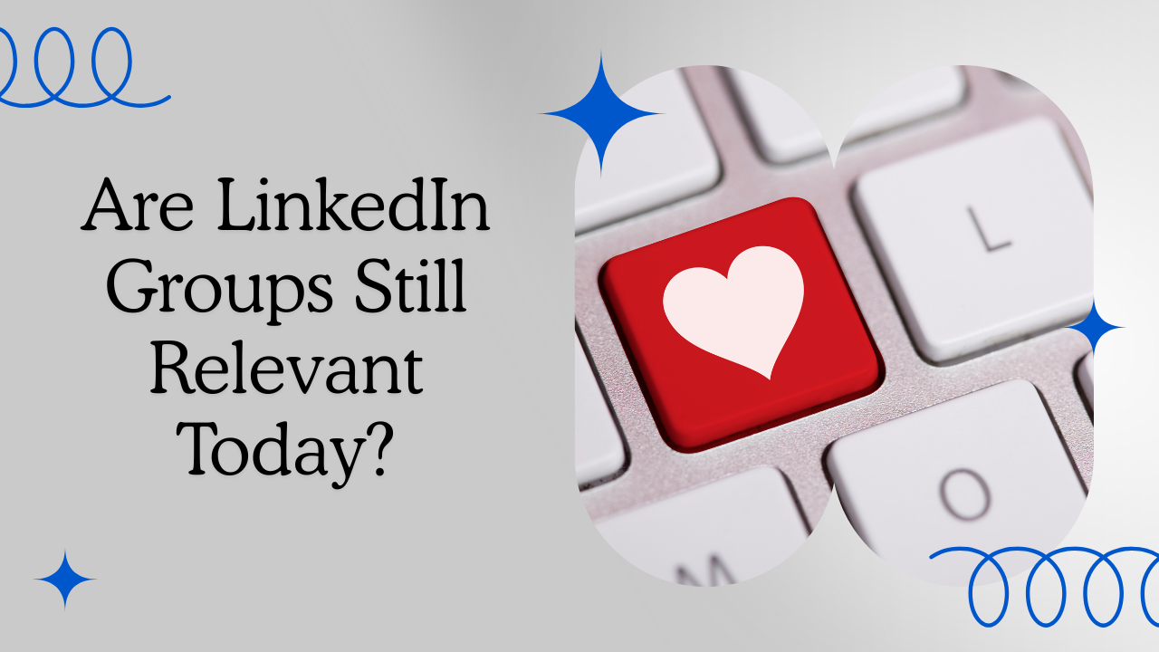 A graphic banner with a light gray gradient background features the headline “Are LinkedIn Groups Still Relevant Today?” in elegant black serif font on the left. On the right, there’s a heart-shaped frame containing a close-up image of a computer keyboard with a red key showing a white heart icon. Blue decorative elements, including stars and curls, add a modern, inviting touch. The overall style is warm, professional, and visually engaging.