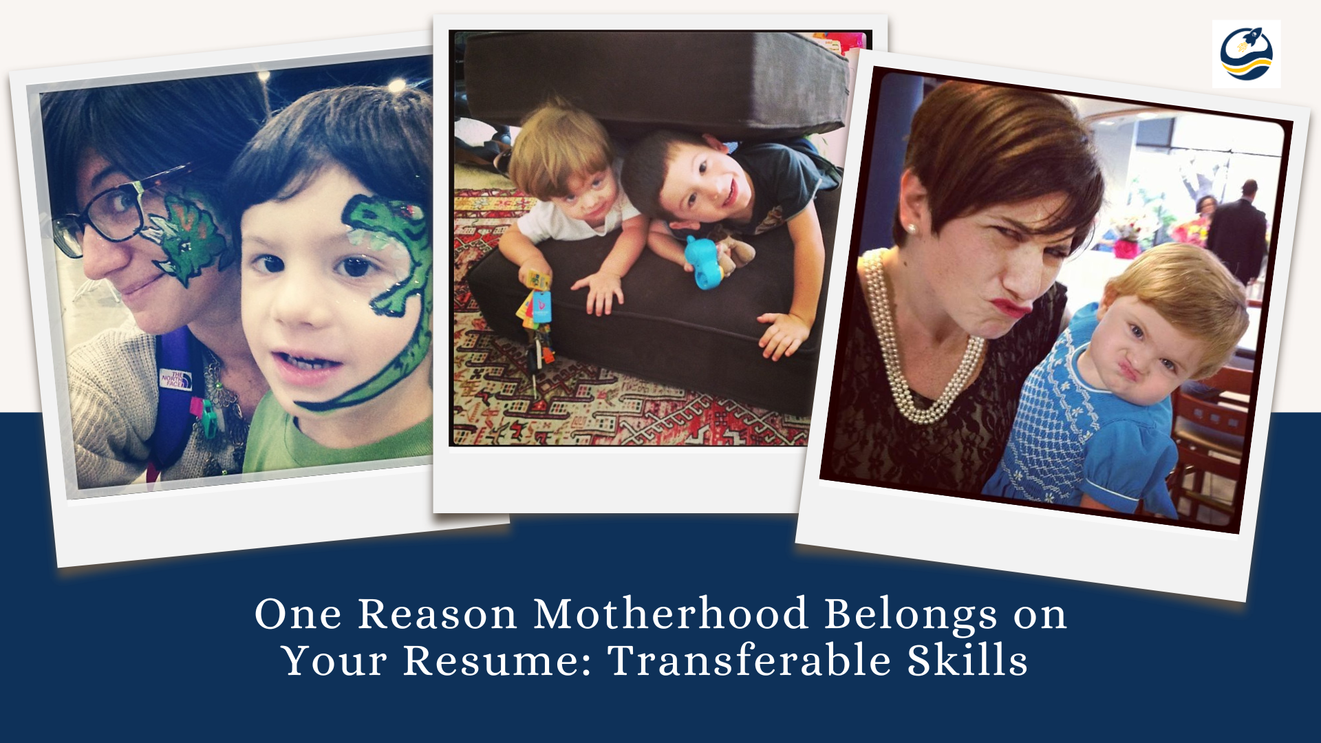 A collage-style image featuring three candid “mom life” photos in Polaroid frames. Left: Romina and her young son with matching green face paint—hers a dragon, his a dinosaur—smiling close together. Center: Two young boys peeking out playfully from between couch cushions, surrounded by toys on a patterned rug. Right: Romina and her toddler daughter making identical exaggerated pouty faces, both dressed up—Romina in pearls, her daughter in a blue smocked dress. Below the images, a navy banner reads: “One Reason Motherhood Belongs on Your Resume: Transferable Skills.” The vibe is warm, real, and joyfully chaotic—an ode to caregiving as leadership.