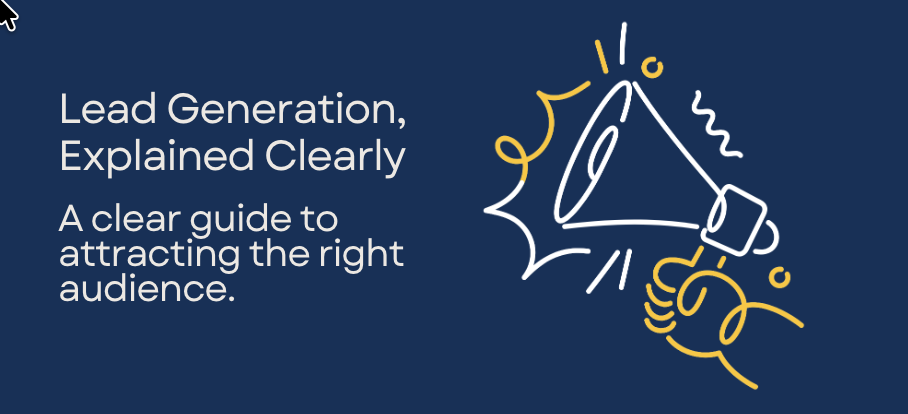 Navy banner with the heading “Lead Generation, Explained Clearly” and the subheading “A clear guide to attracting the right audience.” On the right, a simple line-art illustration of a megaphone in white and yellow accents. Navy banner with the heading “Lead Generation, Explained Clearly” and the subheading “A clear guide to attracting the right audience.” On the right, a simple line-art illustration of a megaphone in white and yellow accents.
