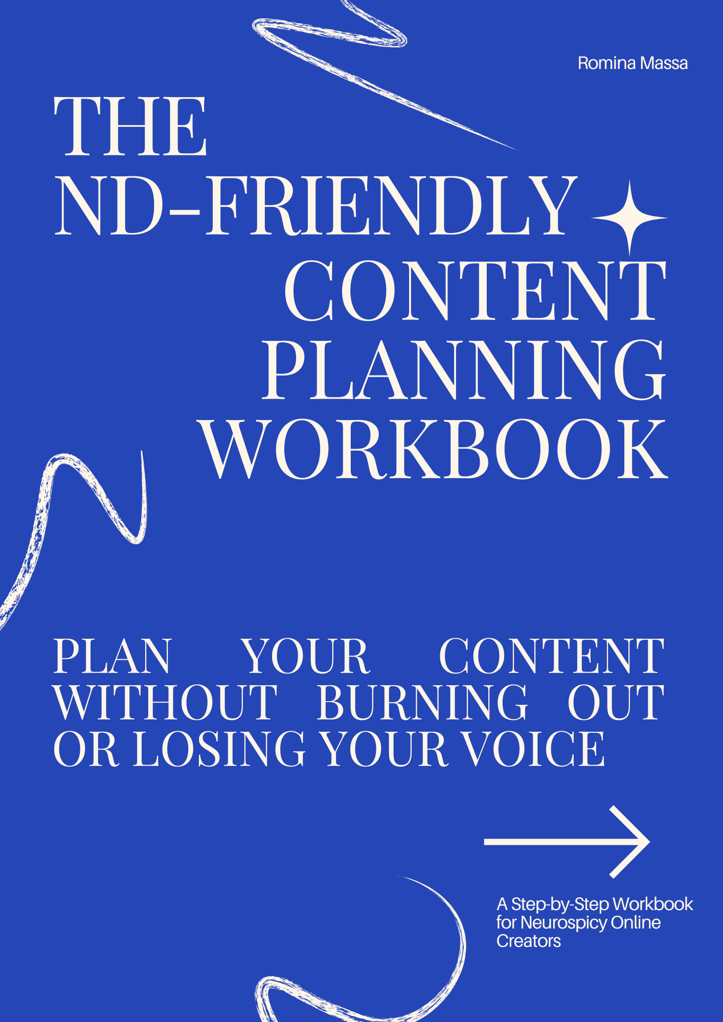 Cover of a digital workbook titled The ND-Friendly Content Planning Workbook by Romina Massa. The background is a vibrant cobalt blue with white serif text. A white star symbol appears between the words “ND-Friendly” and “Content.” Scribbled white lines frame the design in a playful, unstuffy way. The subtitle reads: “Plan your content without burning out or losing your voice.” In the lower right corner, a white arrow points toward the text: “A Step-by-Step Workbook for Neurospicy Online Creators.”