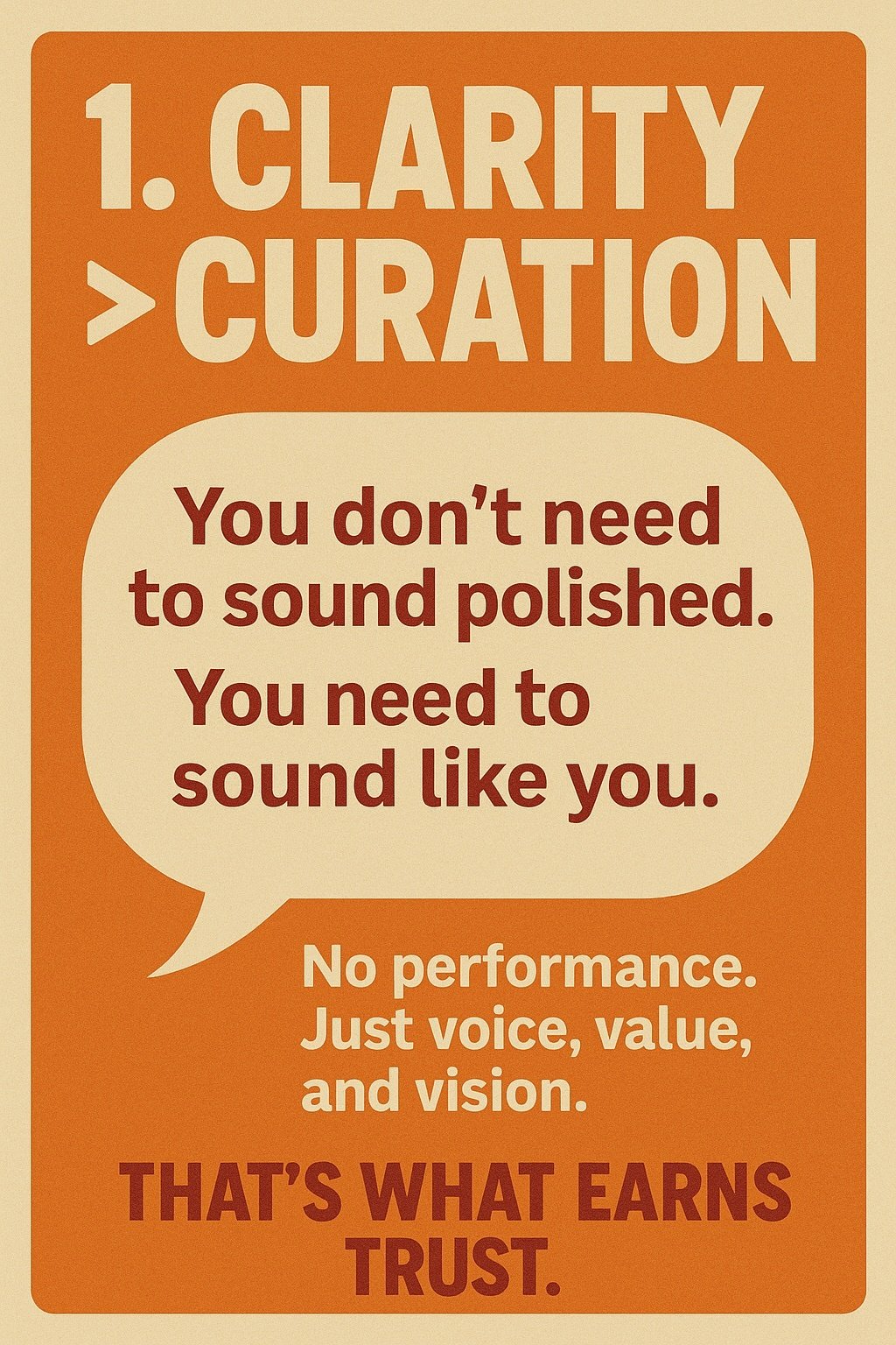 Header: “1. Clarity > Curation” in white on orange. Speech bubble: “You don’t need to sound polished. You need to sound like you.” Text below: “No performance. Just voice, value, and vision.” Bottom text: “That’s what earns trust.”
