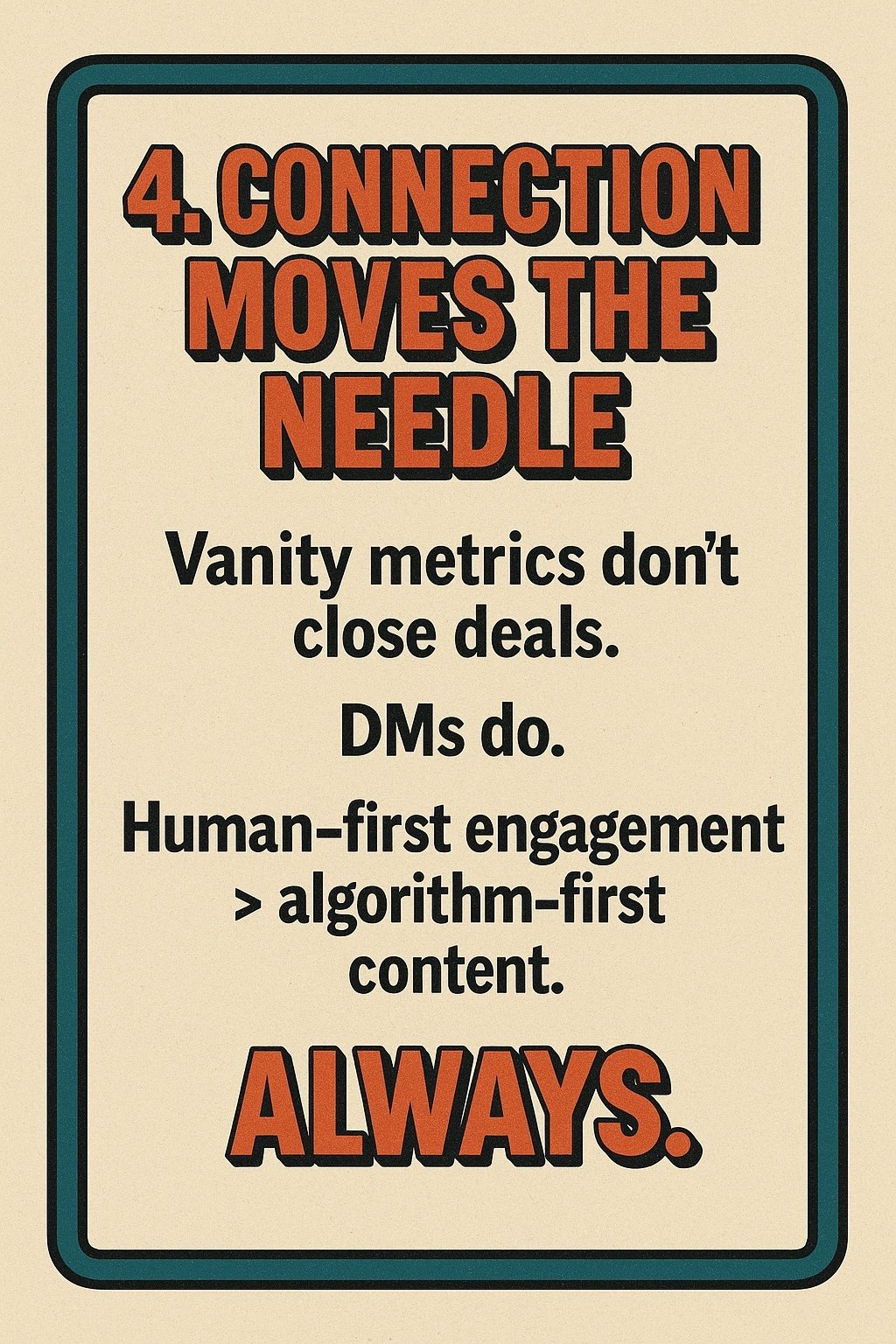 Header: “4. Connection Moves the Needle” in 3D-style red and black text. Main body: “Vanity metrics don’t close deals. DMs do. Human-first engagement > algorithm-first content.” Bold red footer: “ALWAYS.”